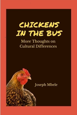 Chickens in the Bus: More Thoughts on Cultural Differences by Mbele, Joseph