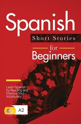 Spanish Short Stories for Beginners: Learn Spanish by Reading and Improve Your Vocabulary by Verblix