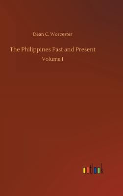 The Philippines Past and Present by Worcester, Dean C.