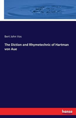 The Diction and Rhymetechnic of Hartman von Aue by Vos, Bert John