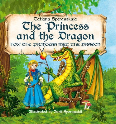 The Princess and the Dragon: How the Princess Met the Dragon Volume 1 by Speranskaia, Tatiana