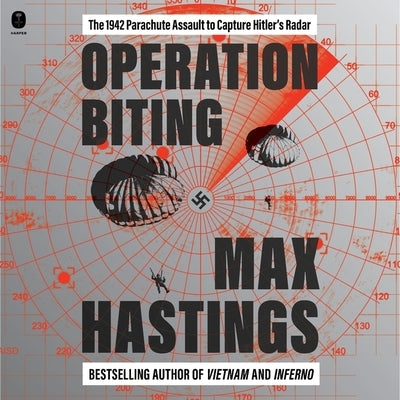 Operation Biting: The 1942 Parachute Assault to Capture Hitler's Radar by Hastings, Max