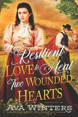 A Resilient Love to Heal Two Wounded Hearts: A Western Historical Romance Book by Winters, Ava