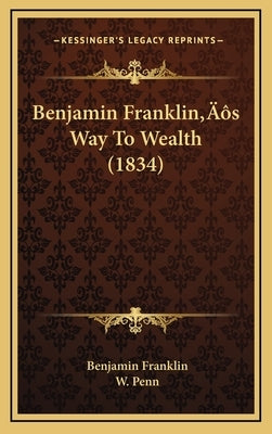 Benjamin Franklin's Way To Wealth (1834) by Franklin, Benjamin