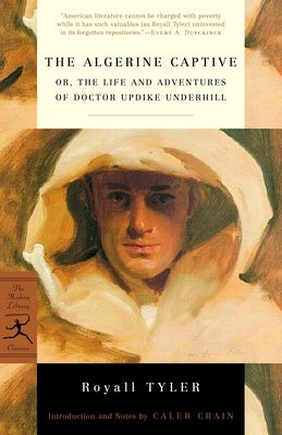 The Algerine Captive: Or, the Life and Adventures of Doctor Updike Underhill by Tyler, Royall