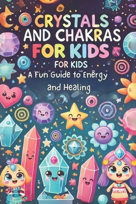 Crystals and Chakras for Kids: A Fun Guide to Energy and Healing: Micro Book - B8 by Irmici, Ciro