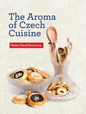 The Aroma of Czech Cuisine by Resnerova, Denise Mazal