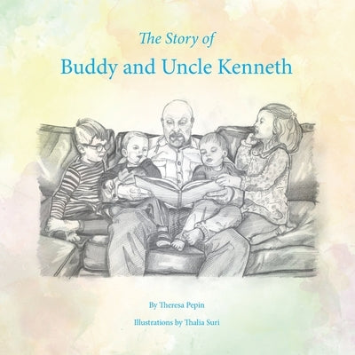 The Story of Buddy and Uncle Kenneth by Pepin, Theresa