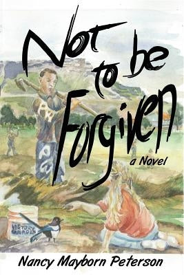 Not to Be Forgiven by Peterson, Nancy Mayborn