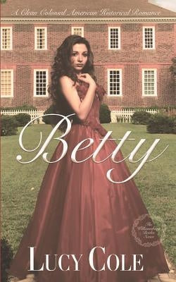 Betty: A Sweet Colonial American Historical Romance (Large Print Edition) by Cole, Lucy