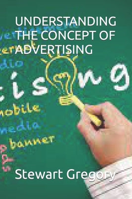 Understanding the Concept of Advertising by Gregory, Stewart