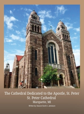 The Cathedral Dedicated to the Apostle, St. Peter by Jamieson, Scott A.