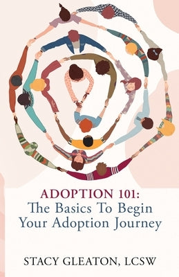 Adoption 101: The Basics to Begin Your Adoption Journey by Gleaton, Stacy