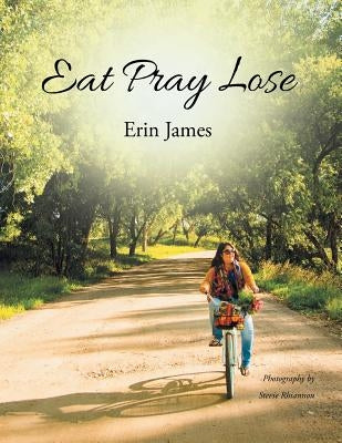 Eat Pray Lose by James, Erin