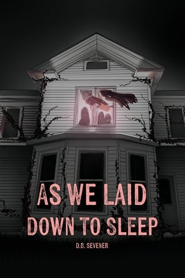 As We Laid Down To Sleep by Sevener, D. B.