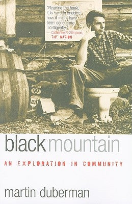 Black Mountain: An Exploration in Community by Duberman, Martin