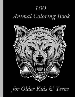 100 Animal Coloring Book for Older Kids & Teens: An Adult Coloring Book with Lions, Elephants, Owls, Horses, Dogs, Cats, and Many More! (Animals with by Books, Sketch