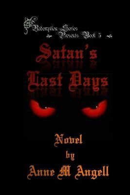 Satan's Last Days by Angell, Anne M.