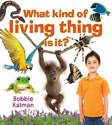 What Kind of Living Thing Is It? by Kalman, Bobbie