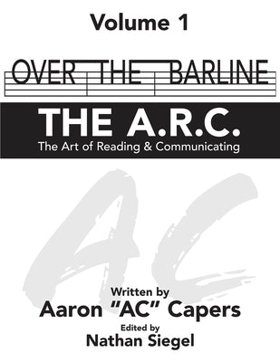 Over The Barline: THE A.R.C (The Art of Reading & Communicating) by Ac Capers, Aaron