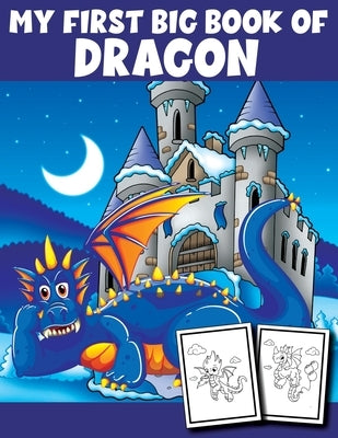 My First Big Book of Dragon: Dragon Coloring Book Children Toddlers And Preschool Kids. Fun Activity Book For Kids Ages 4-8 by Publishing, Dragonlover Fun