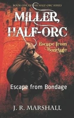 Miller, Half-Orc: Escape from Bondage by Marshall, J. R.