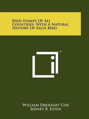 Bird Stamps Of All Countries, With A Natural History Of Each Bird by Cox, William Drought