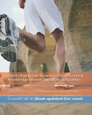 West Virginia Life Insurance Exam General Knowledge Review Questions & Answers 2016/17 Edition: Self-Practice Exercises focusing on the basic principl by Examreview