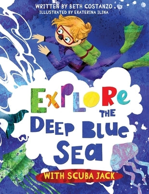 Explore the Deep Blue Sea with Scuba Jack by Costanzo, Beth