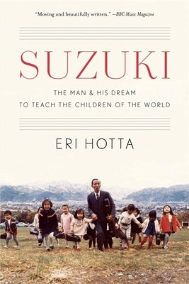 Suzuki: The Man and His Dream to Teach the Children of the World by Hotta, Eri