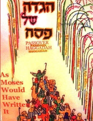 Passover Hagadah as Moses Would Have Written It by Lemkin, Phillip