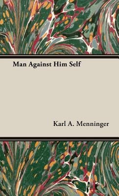 Man Against Him Self by Menninger, Karl a.