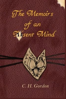 The Memoirs of an Absent Mind by Gordon, C. H.