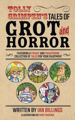 Tolly Grimpen's Tales of Grot and Horror by Billings, Ian