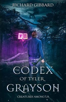 The Codex of Tyler Grayson: Creatures Among Us by Gibbard, Richard