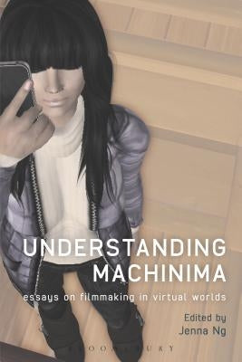 Understanding Machinima: Essays on Filmmaking in Virtual Worlds by Ng, Jenna