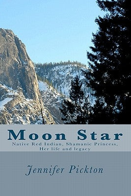 Moon Star: Native American Indian Shamanic Princess Her life and legacy by Pickton, Jennifer