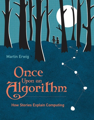 Once Upon an Algorithm: How Stories Explain Computing by Erwig, Martin