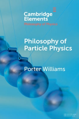 Philosophy of Particle Physics by Williams, Porter