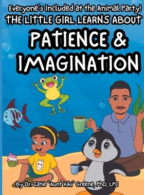 Everyone's Included at the Animal Party: The Little Girl Learns about Patience & Imagination by Greene, Catie Aunt Kiki