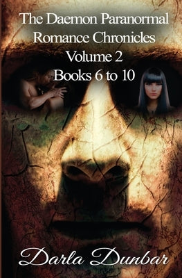 The Daemon Paranormal Romance Chronicles - Volume 2, Books 6 to 10 by Dunbar, Darla