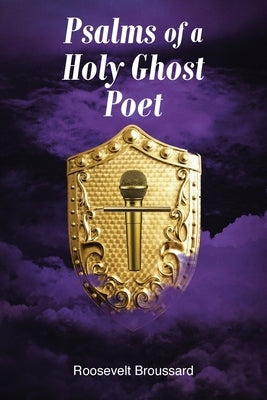 Psalms of a Holy Ghost Poet by Broussard, Roosevelt