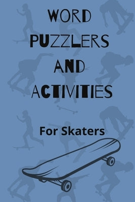 Word Puzzlers and Activities for Skaters: Perfect notebook for skateboarders on a mission to think "skate," create board graphics, design ramps & trac by Wordjuice Publishing