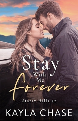 Stay With Me Forever: A Small Town, Single Dad, Best Friend's Older Brother Romance by Chase, Kayla