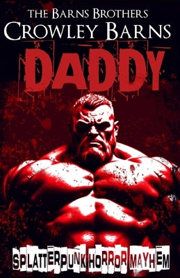 Daddy: Splatterpunk Horror Mayhem by Barns Brothers, The