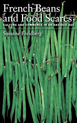 French Beans and Food Scares: Culture and Commerce in an Anxious Age by Freidberg, Susanne