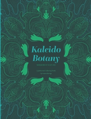 Kaleido Botany: Mirrored Nature - A Patterned Coloring Book by Barriga, Ivanna Paola