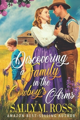 Discovering a Family in the Cowboy's Arms: A Western Historical Romance Book by M. Ross, Sally