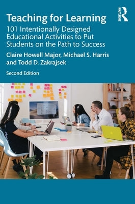 Teaching for Learning: 101 Intentionally Designed Educational Activities to Put Students on the Path to Success by Howell Major, Claire