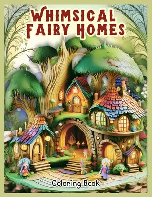 Whimsical Fairy Homes Coloring: Interactive Coloring Book for Stress Relief, 50 Unique Illustrations Coloring for Adults and Teens by Mora